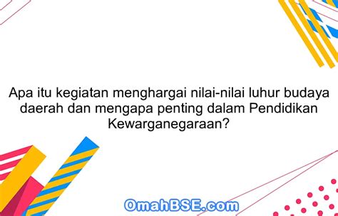 Apa Itu Kegiatan Menghargai Nilai Nilai Luhur Budaya Daerah Dan Mengapa