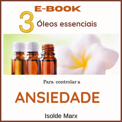 3 ÓLEOS ESSENCIAIS PARA ANSIEDADE Isolde Marx Hotmart