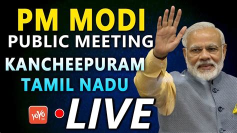 Modi Live Pm Modi Addresses Public Meeting At Kancheepuram Tamil