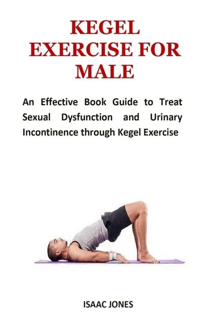 Kegel Exercise For Male An Effective Book Guide To Treat Sexual Dysfunction And Urinary