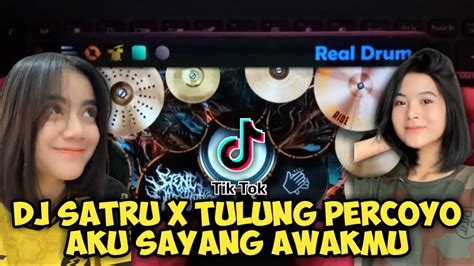 DJ SATRU X TULUNG PERCOYO AKU SAYANG AWAKMU TIKTOK VIRAL REAL DRUM