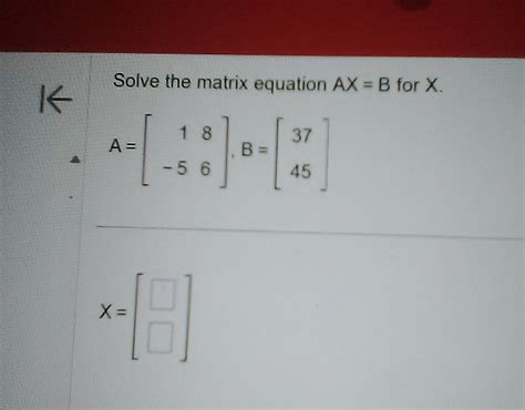 Solved Solve The Matrix Equation Ax B For X Chegg