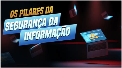 Seguran A Da Informa O Os Principais Pilares Seguran A Da Informa O