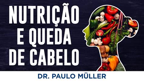 Nutrição e Queda de Cabelo Dr Paulo Müller Dermatologista YouTube