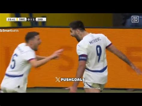 Aleksandar Mitrovic Goal Sweden Vs Serbia All Goals Results And