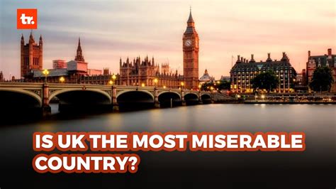 Why Is The Uk Considered The Most Miserable Country In The World Youtube