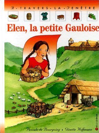 Elen la petite Gauloise Relié Pascale de Bourgoing Auteur Ginette