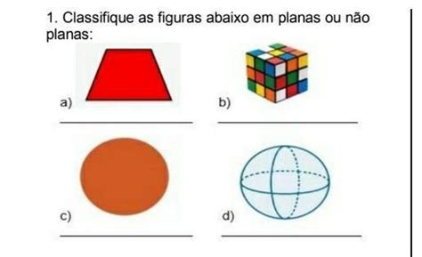 Classifique As Figuras Abaixo Em Planas Ou Não Planas - 1. Classifique as figuras abaixo em planas ou não planas: a) c) b) d) D ...