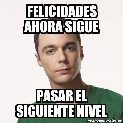 Meme Sheldon Cooper Felicidades Ahora Sigue Pasar El Siguiente Nivel