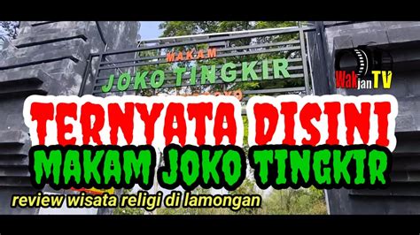 Wisata Religi Yang Viral Di Lamongan Makam Joko Tingkir Yang Banyak