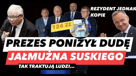 KACZYŃSKI UPOKORZYŁ DUDĘ KOMPROMITACJA SUSKIEGO ZAKUPY PiS DLA