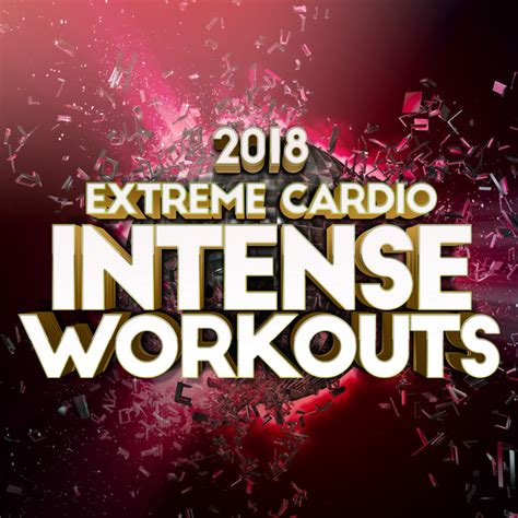 2018 Extreme Cardio Intense Workouts Album By Extreme Cardio Workout