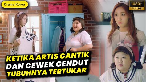 KETIKA ARTIS CANTIK DAN CEWEK GENDUT TUBUHNYA TERTUKAR Alur Cerita