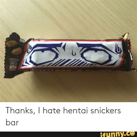 Thanks I Hate Hentai Snickers Bar IFunny