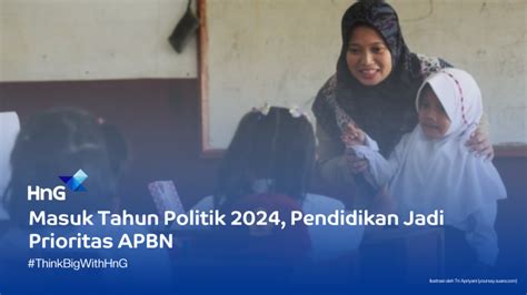 Masuk Tahun Politik Pendidikan Jadi Prioritas Terbesar Apbn Hng