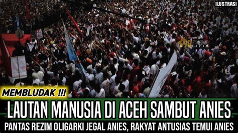 REZIM PANIK LAUTAN MANUSIA SAMBUT ANIES TERIAKAN ANIES PRESIDEN