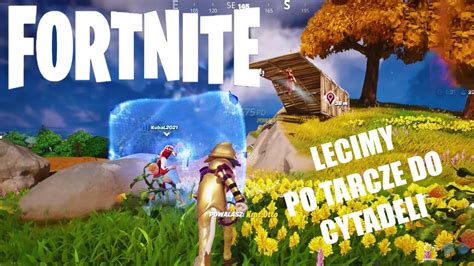 Lecimy Po Tarcze Do Cytadeli Fortnite YouTube