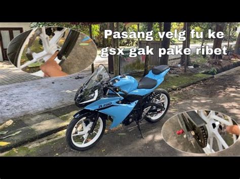 Cara Pasang Velg Fu Di Gsx Gampang Project Gsx Episode Youtube