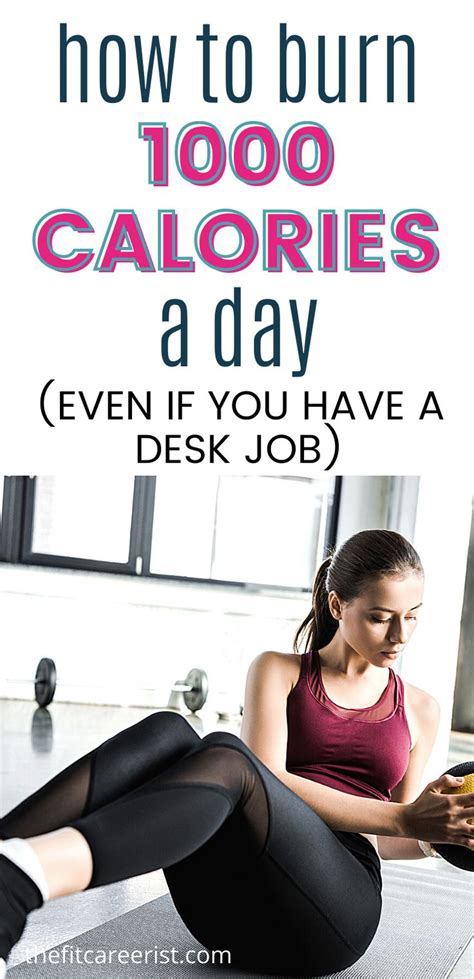 How To Burn 1000 Calories A Day Even If You Have A Desk Job Burn 1000 Calories Calorie