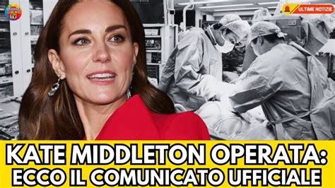 Kate Middleton Operata Appena Arrivato Il Comunicato Sulle