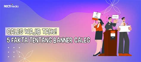 Caleg Wajib Tahu! 5 Fakta Tentang Banner Caleg - PT Rect Media Komputindo