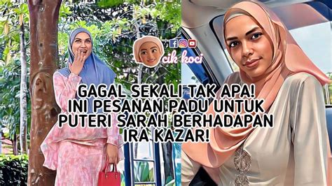 Gagal Sekali Tak Apa Ini Pesanan Padu Untuk Puteri Sarah Berhadapan Ira