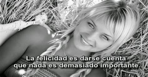 Frases Bonitas Para Todo Momento La Felicidad Es Darse Cuenta Que