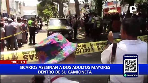 Terror En Trujillo Sicarios Asesinan A Dos Ancianos En Plena Luz Del Día