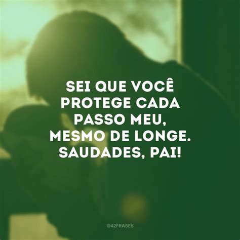 Frases De Saudades Do Pai Para Expressar O Quanto Ele Faz Falta