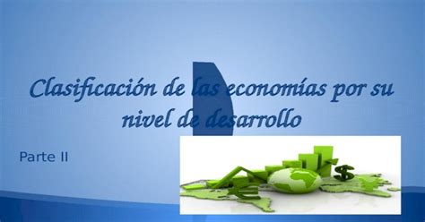 Clasificación De Las Economías Por Su Nivel De Desarrollo [pptx