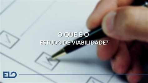 Estudo De Viabilidade Conheça Esse Estudo Elo Jr