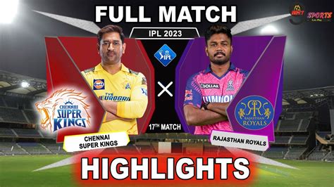 Csk Vs Rr 17 Th Match Highlights 2023 Ipl 2023 Chennai Vs Rajasthan