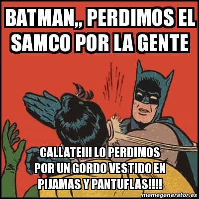 Meme Batman Slaps Robin Batman Perdimos El Samco Por La Gente