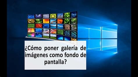 Como Poner Galeria Fondo De Escritorio En Windows