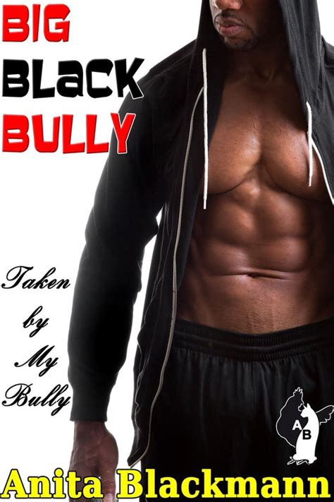 Big Black Bully Big Black Bully Taken By My Bully Ebook Anita