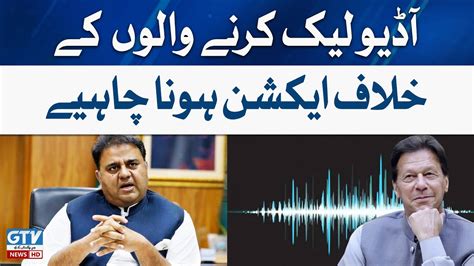 Fawad Chaudhry Statement On Audio Leaks Pti Leaders Gtv News Youtube