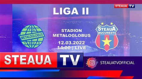 F C Metaloglobus Steaua Bucure Ti Live Youtube