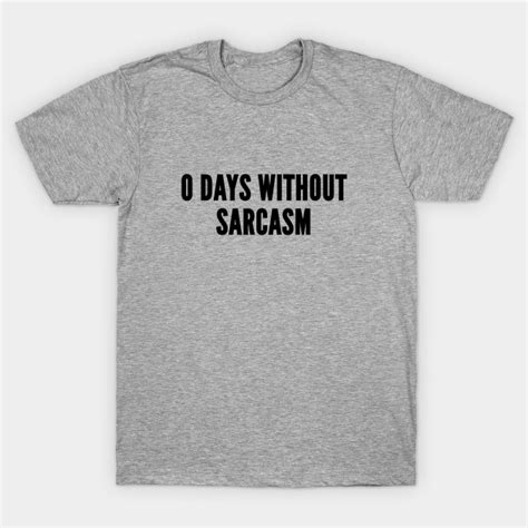 Sarcastic 0 Days Without Sarcasm Funny Joke Statement Humor Quotes Slogan Sarcasm T