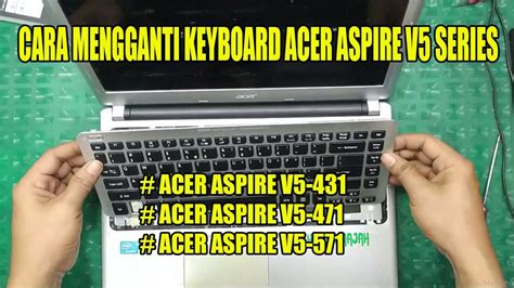 CARA MENGGANTI KEYBOARD ACER ASPIRE V5 SERIES V5 431 V5 471 V5 571