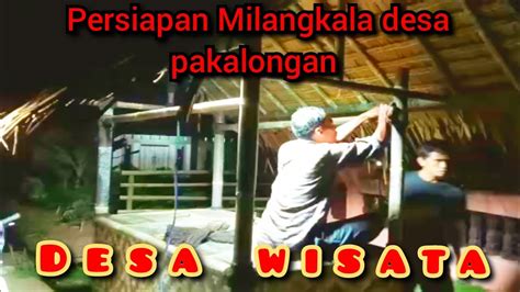 Persiapan Milangkala Desa Pakalongan Yang Ke Menuju Desa Wisata