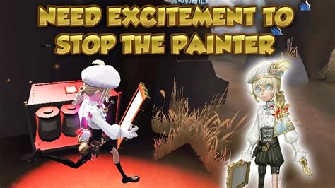 Need Excitement To Stop The Painter Identity V第五人格 제5인격 アイデンティティv Painter Youtube