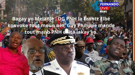 Bagay yo Melanje Frantz Elbé konvoke tout polisye Guy Philippe mande