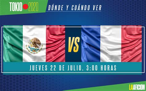 Horario Y D Nde Ver M Xico Vs Francia Tokio Grupo Milenio