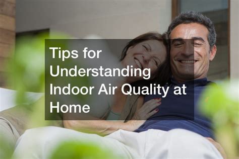 Tips For Understanding Indoor Air Quality At Home Home Improvement Tips