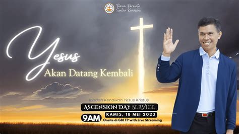 Live Ibadah Kenaikan Yesus Kristus 18 Mei 2023 Pdt Andreas