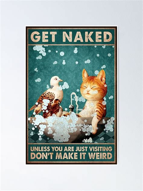 Cat And Bird Get Naked Unless You Are Just Visiting Don T Make It