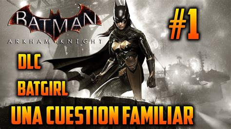 Batman Arkham Knight DLC Batgirl Una Cuestión Familiar Parte 1 2