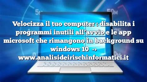 Velocizza Il Tuo Computer Disabilita I Programmi Inutili Allavvio E