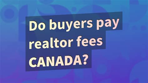 Do Buyers Pay Realtor Fees Canada Youtube