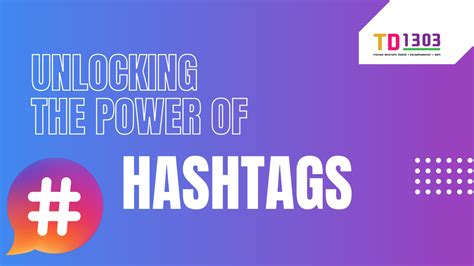 Unlocking The Power Of Hashtags Td 1303